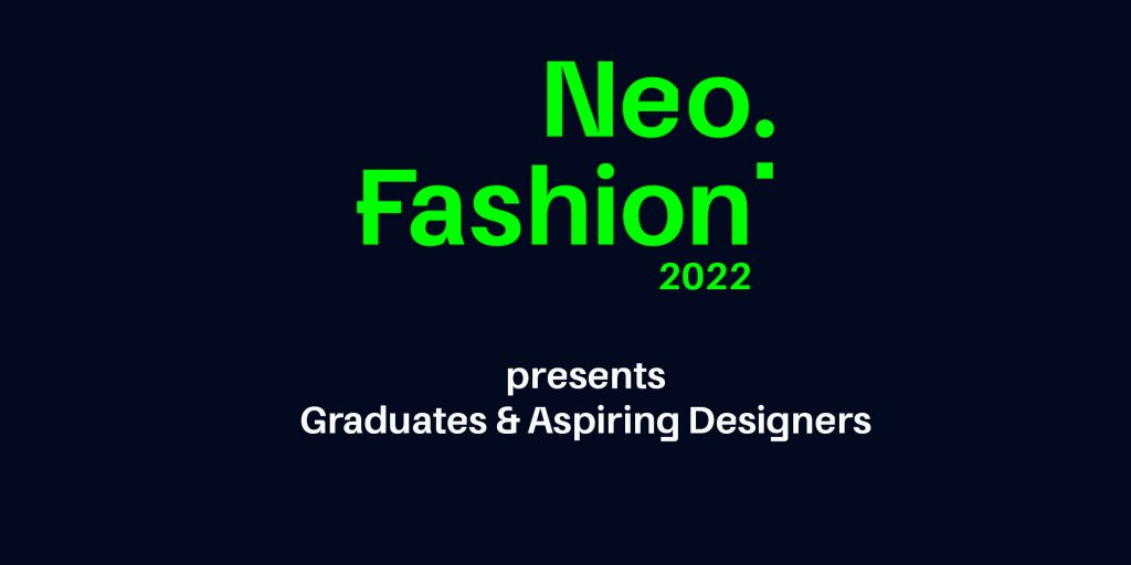 Neo.Fashion. 2022 – Graduates & Aspiring Designers